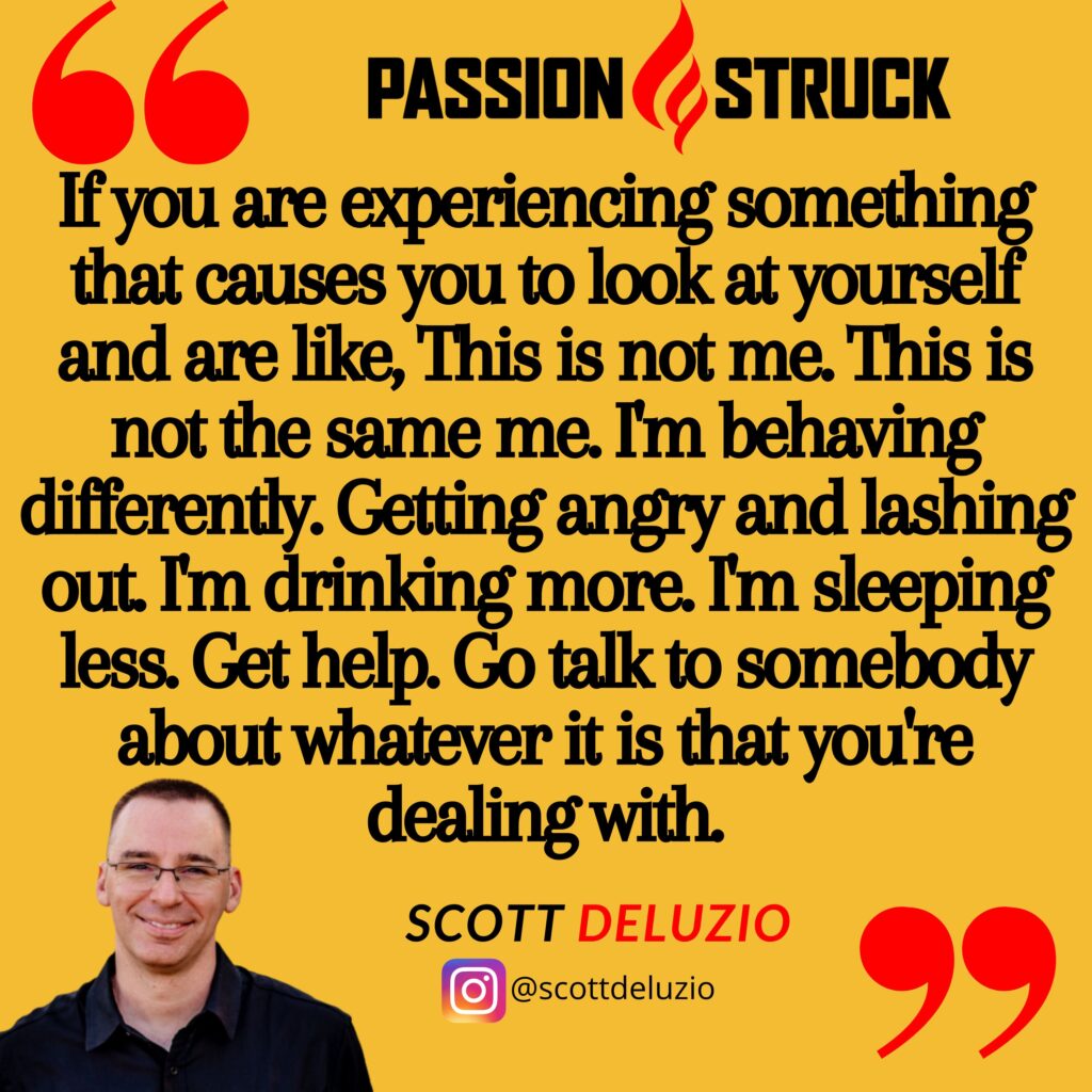 Quote by Scott DeLuzio for the Passion Struck podcast on the need to get help if you are not yourself