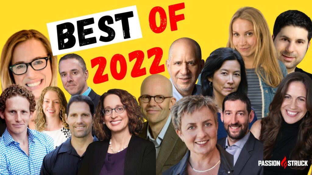 Passion Struck podcast thumbnail featuring the best episodes of 2022 in intentional behavior change episode 234 with Katy Milkman, Don Moore, Max Bazerman, Cassie Holmes, Cynthia Li, Scott Barry Kaufman, Jordyn Feingold, Jonah Berger, Ayelet Fishbach and Kara Fitzgerald