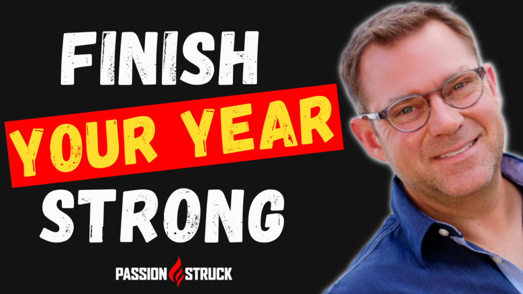 Passion struck podcast thumbnail episode 235 on finishing your year strong with John R. Miles