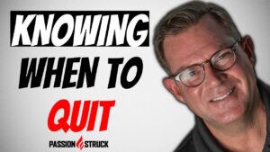 Passion Struck with John R. Miles thumbnail for episode 226 on knowing when to quit