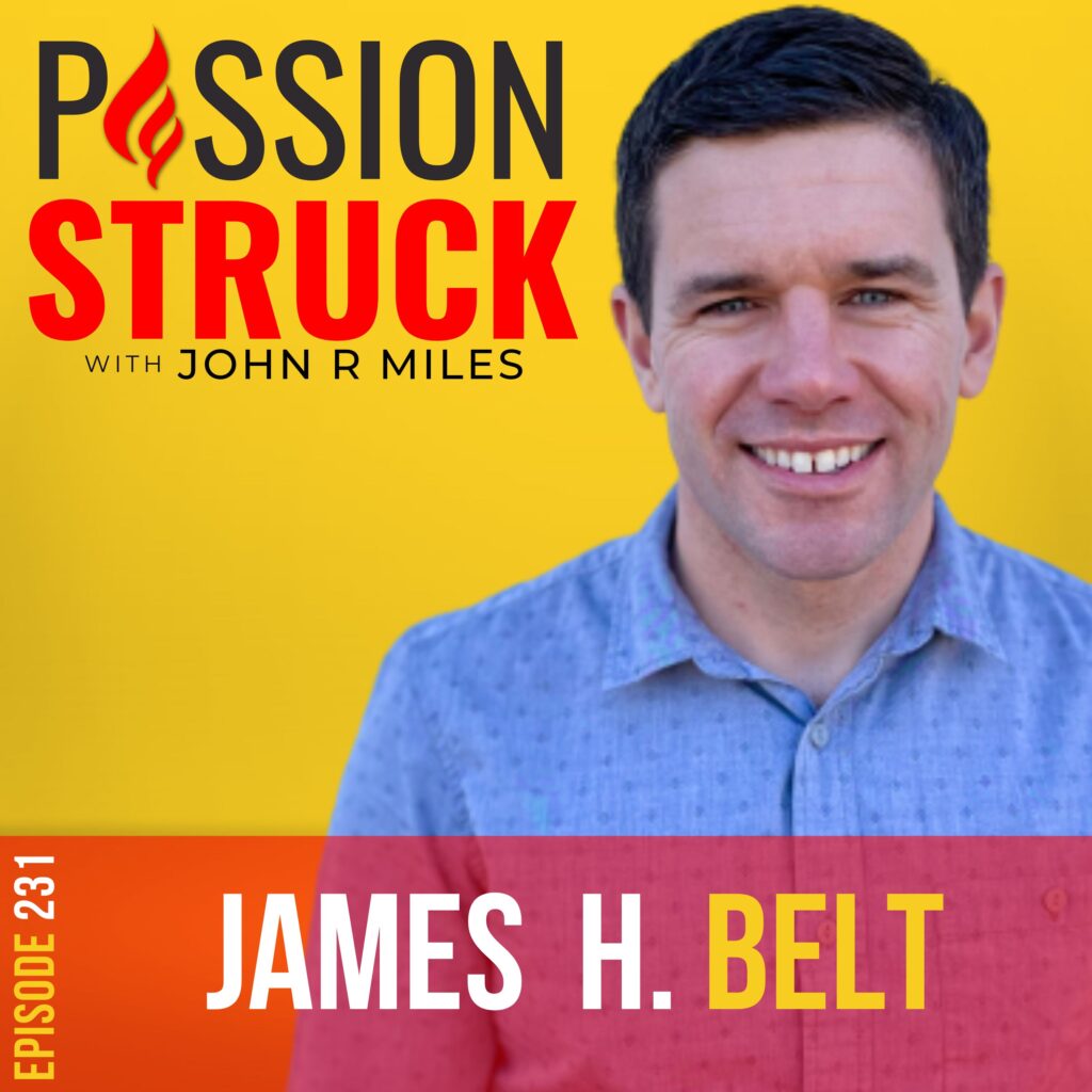 Passion Struck with John R. Miles album cover episode 231 with James H. Belt
