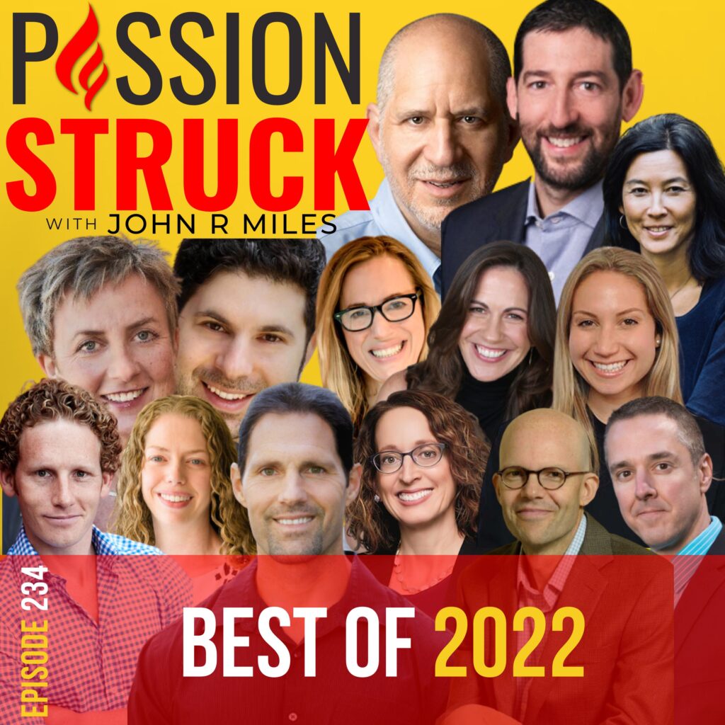 Passion Struck podcast album cover episode 234 on intentional behavior change with Katy Milkman, Don Moore, Max Bazerman, Cassie Holmes, Cynthia Li, Scott Barry Kaufman, Jordyn Feingold, Jonah Berger, Ayelet Fishbach, Chris Palmer, and Kara Fitzgerald