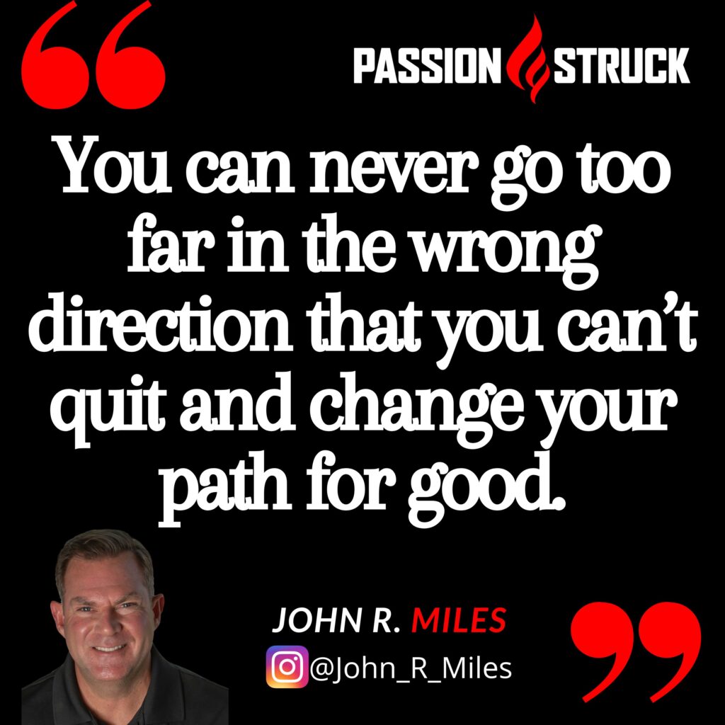 Quote by John R. Miles from the Passion Struck podcast on knowing when to quit