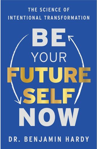 Be Your Future Self Now by Dr. Benjamin Hardy for the Passion Struck podcast book list