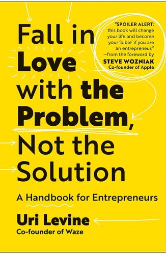 Fall in love with the problem not the solution by Uri Levine for the Passion Struck podcast recommended book List