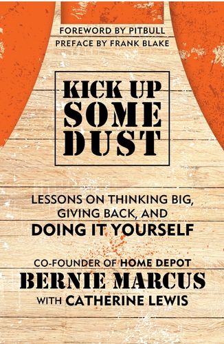 Kick UP Some Dust by Bernie Marcus for the Passion Struck podcast recommended book list