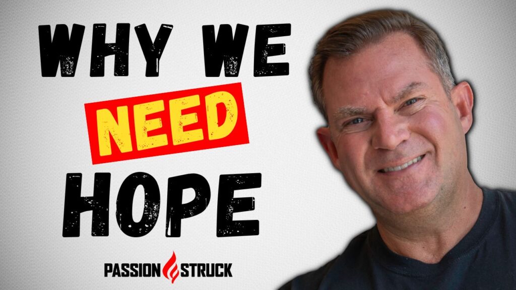 Passion Struck podcast with John R. Miles episode 238 on why we need hope now more than ever