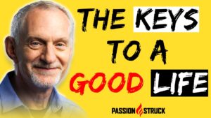 Passion Struck podcast thumbnail episode 239 with Dr. Robert Waldinger on the keys to living a good life