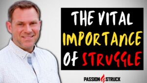 Passion Struck podcast thumbnail episode 241 on the vital importance of struggle