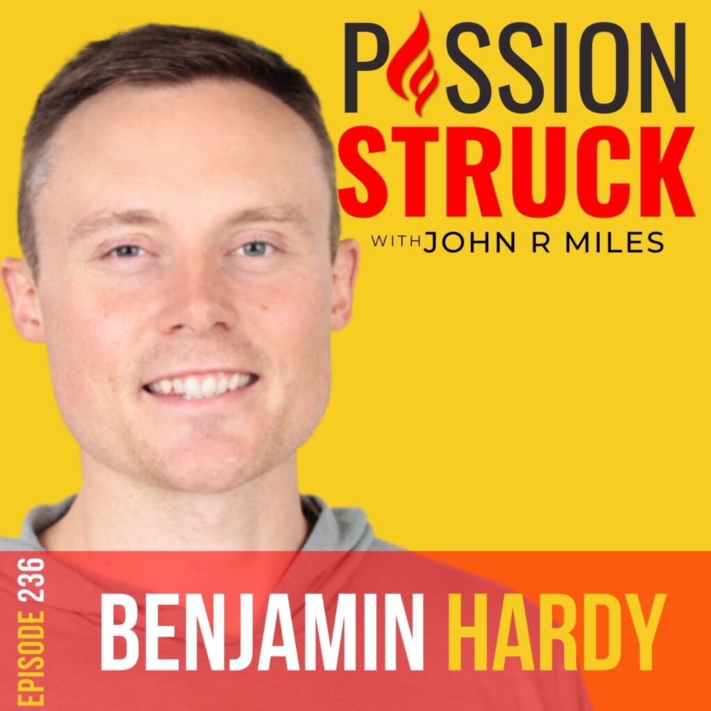 Passion Struck podcast album cover episode 236 with Dr. Benjamin Hardy