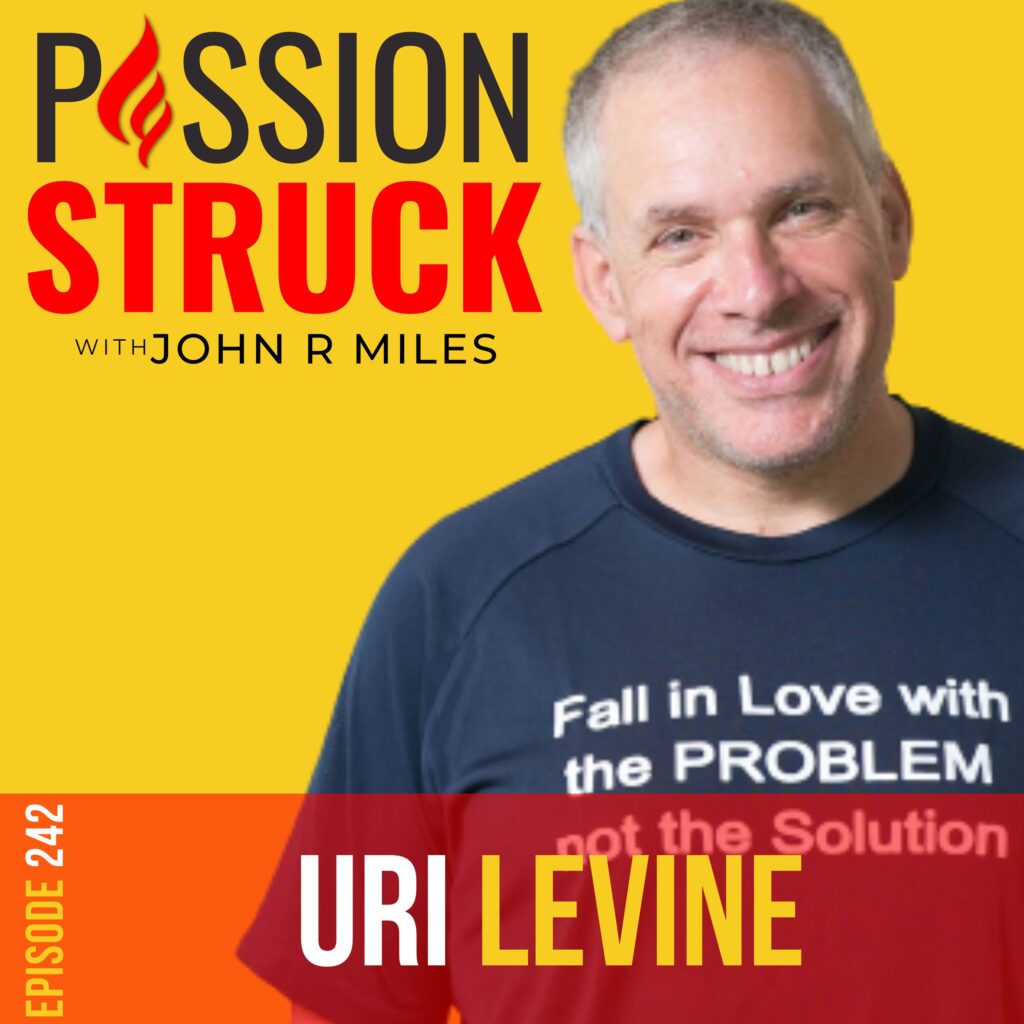 Passion Struck podcast album cover episode 242 with Uri Levine on fall in love with the problem not the solution