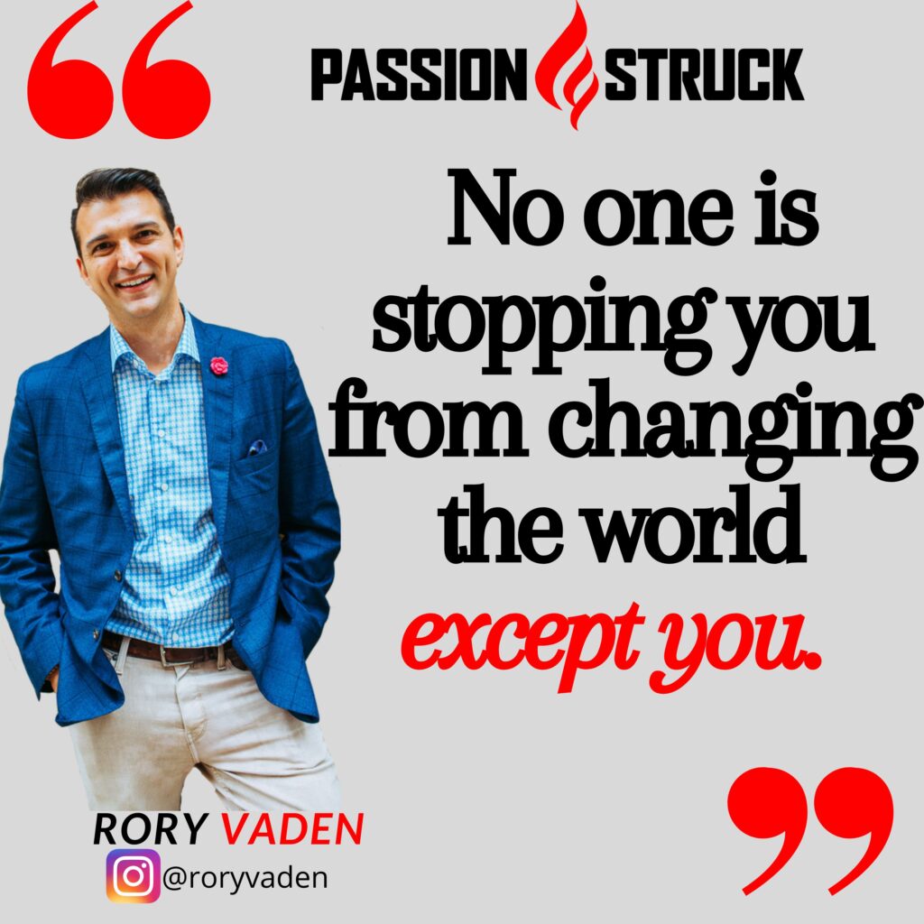 Rory Vaden quote from the passion struck podcast on changing the world.