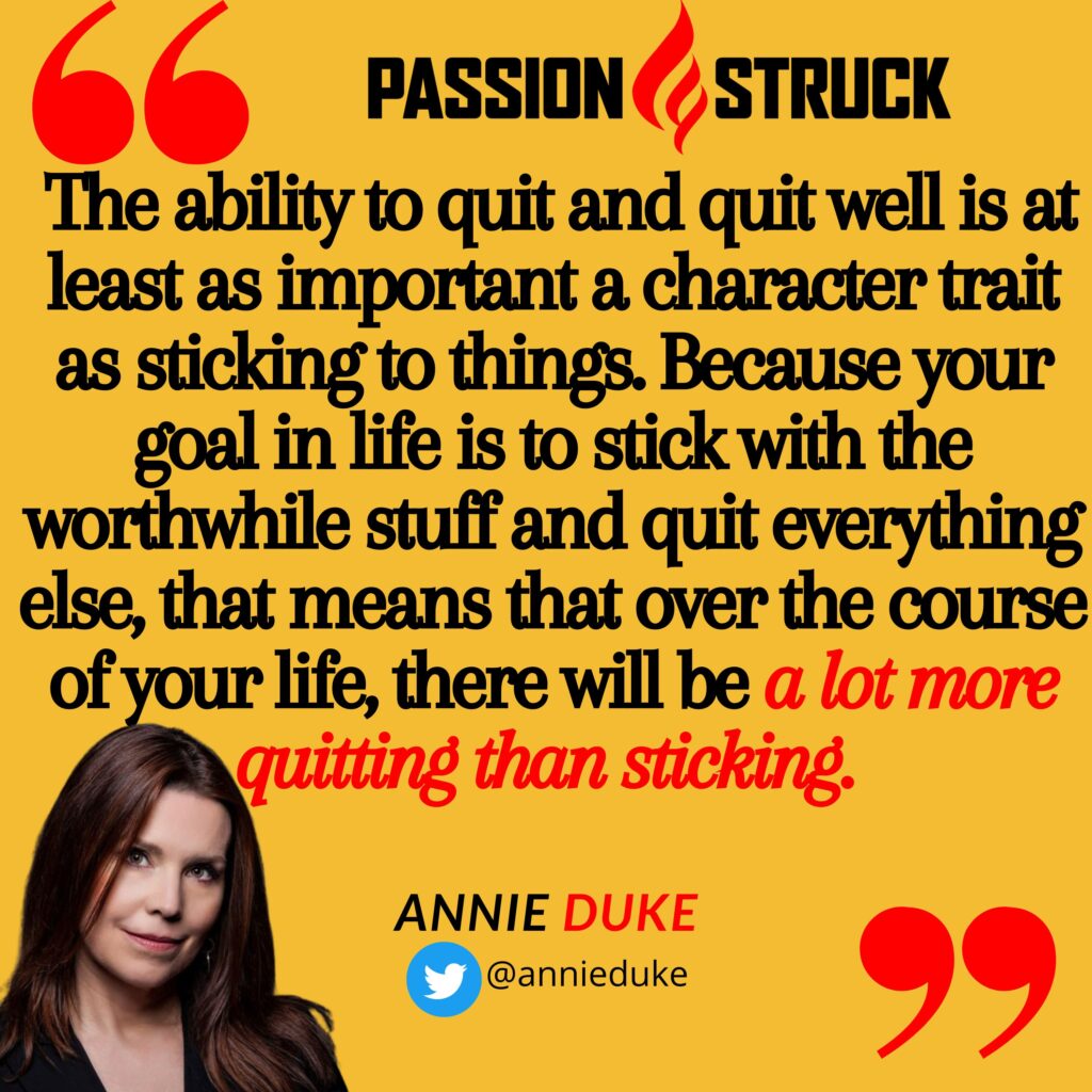 quote by Annie Duke from the Passion struck podcast on the importance of learning how to quit well