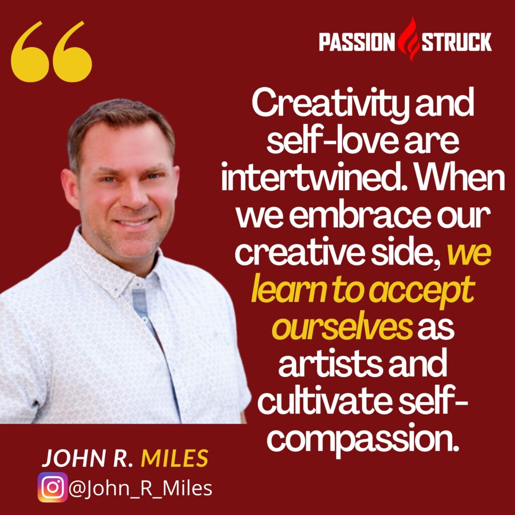 Quote by John R. Miles on how creativity and self-love are intertwined.