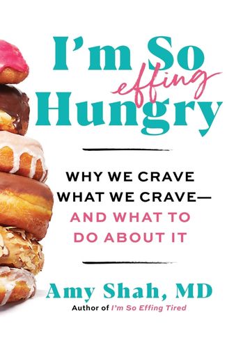 I'm So Effing Hungry by Dr. Amy Shah Passion Struck podcast book list