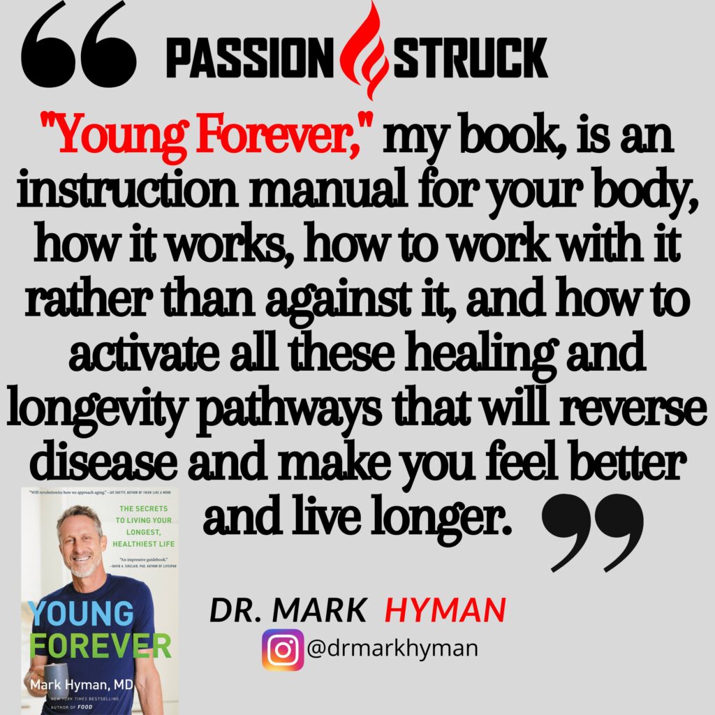 Dr. Mark Hyman quote from the Passion Struck podcast about his new book Young Forever
