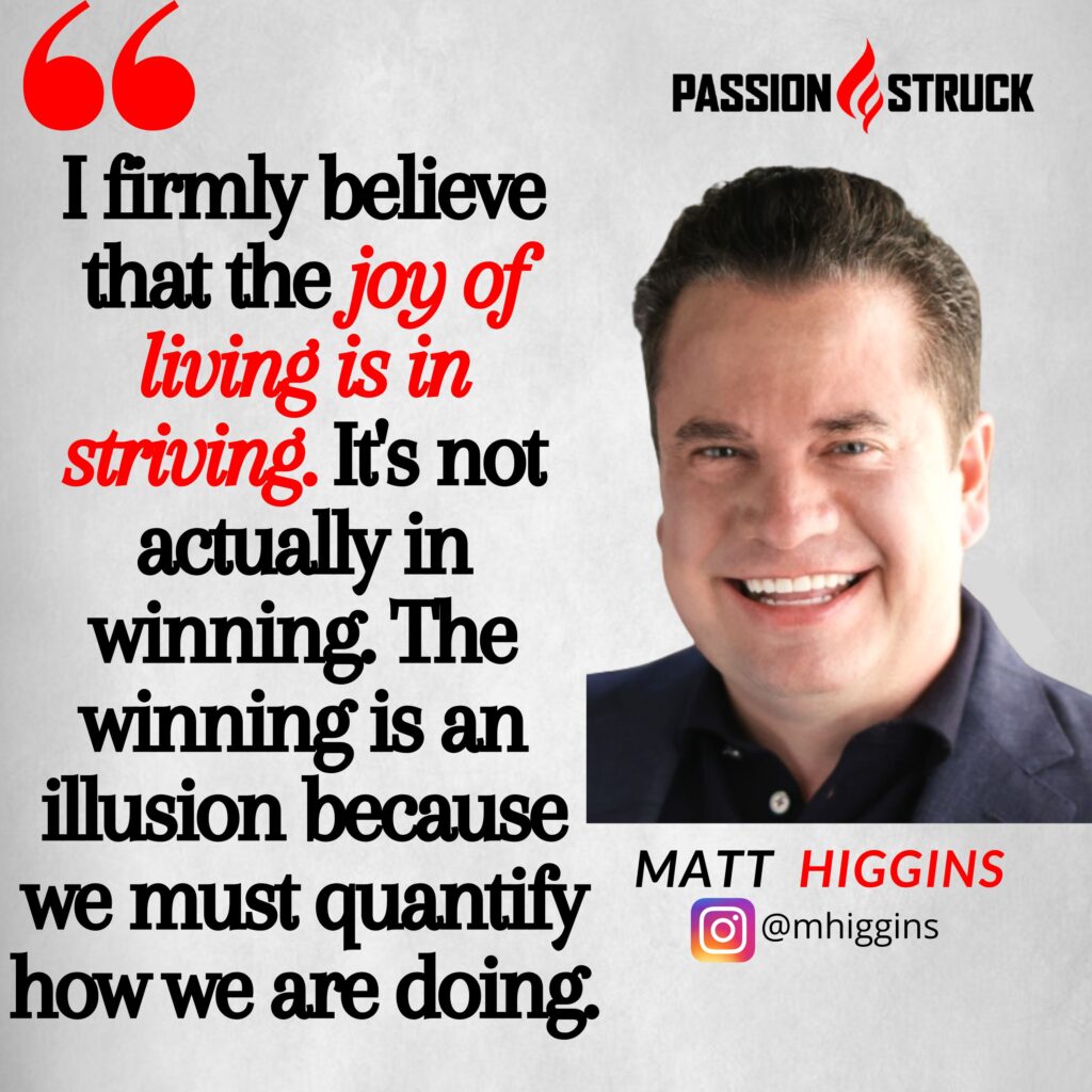 Matt Higgins quote on Passion Struck why the joy in life is striving