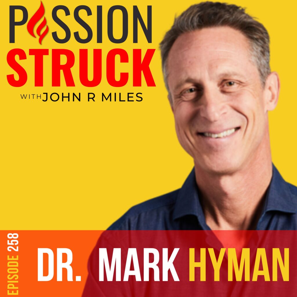 Passion Struck podcast album cover episode 258 with Dr. Mark Hyman on the secrets of living young forever