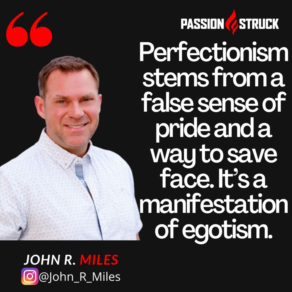 Quote by John R. Miles on why we need to stop chasing perfection.