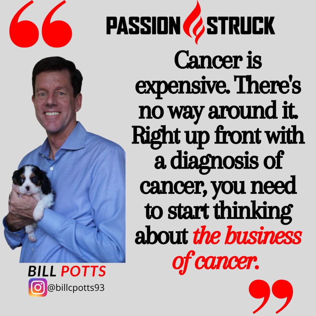 Quote by Bill Potts on the business of cancer from the passion struck podcast