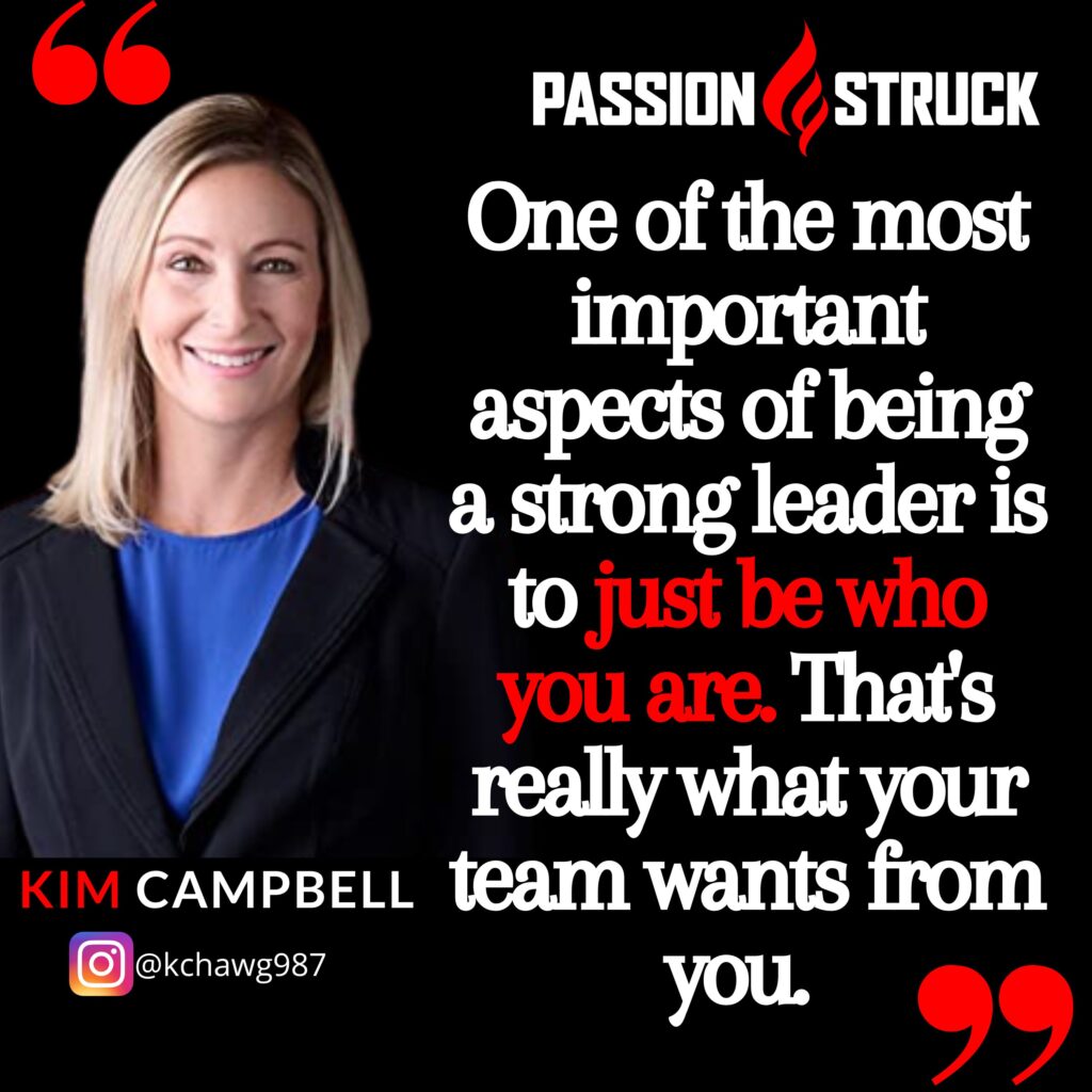 Quote by Kim Campbell from the Passion Struck podcast on why just being who you are is important to being a leader.