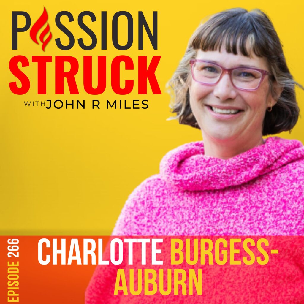 Passion Struck podcast album cover episode 266 with Charlotte Burgess-Auburn