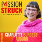 Passion Struck podcast album cover episode 266 with Charlotte Burgess-Auburn