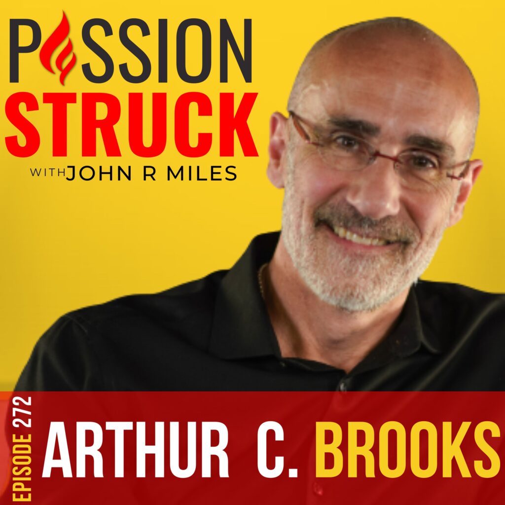 Passion Struck podcast album cover episode 272 with Arthur C. Brooks