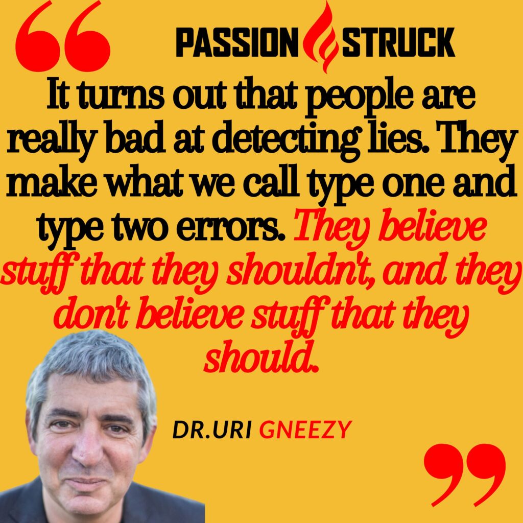 Quote by Uri Gneezy from the Passion Struck podcast on why people are bad at detecting lies