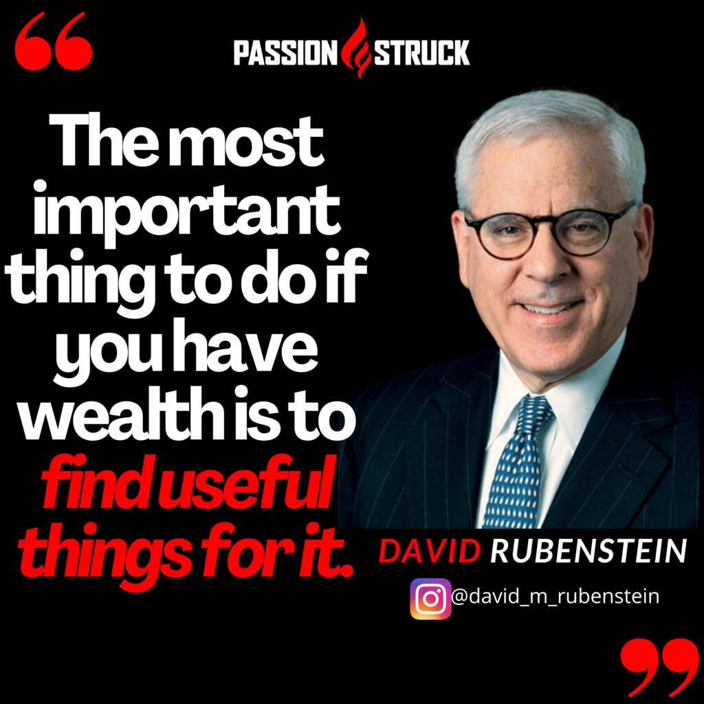 Quote from David Rubenstein on the Passion Struck podcast about where you should use your wealth
