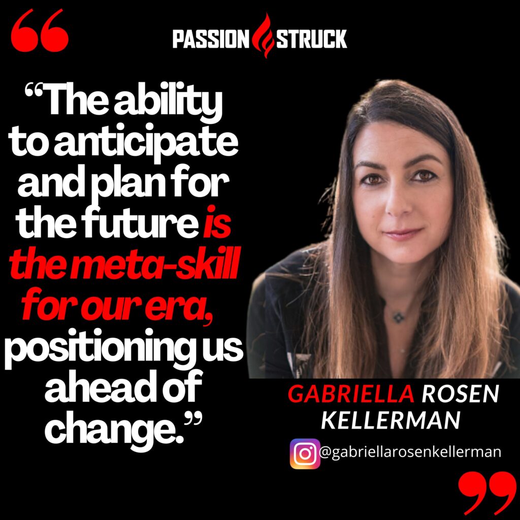 quote by Gabriella Rosen Kellerman on resilience and cultivating creativity and seeing into the future as meta-skill for the new era.