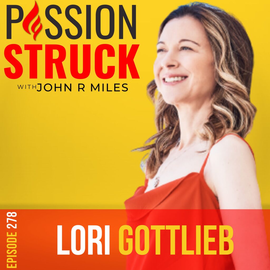 Passion Struck podcast album cover episode 288 with Lori Gottlieb on self compassion