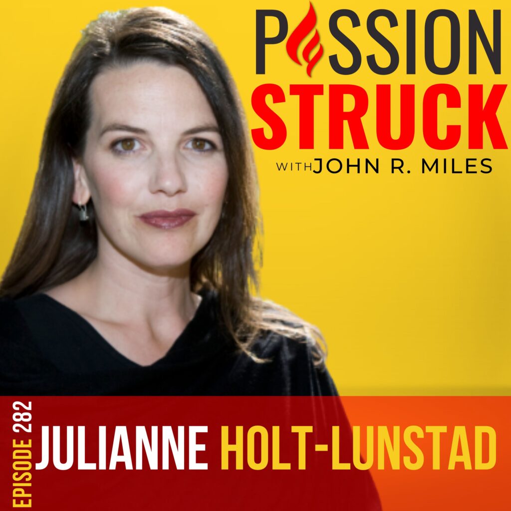 Passion Struck podcast album cover episode 282 with Dr. Julianne Holt-Lunstad on navigating isolation, loneliness, and health