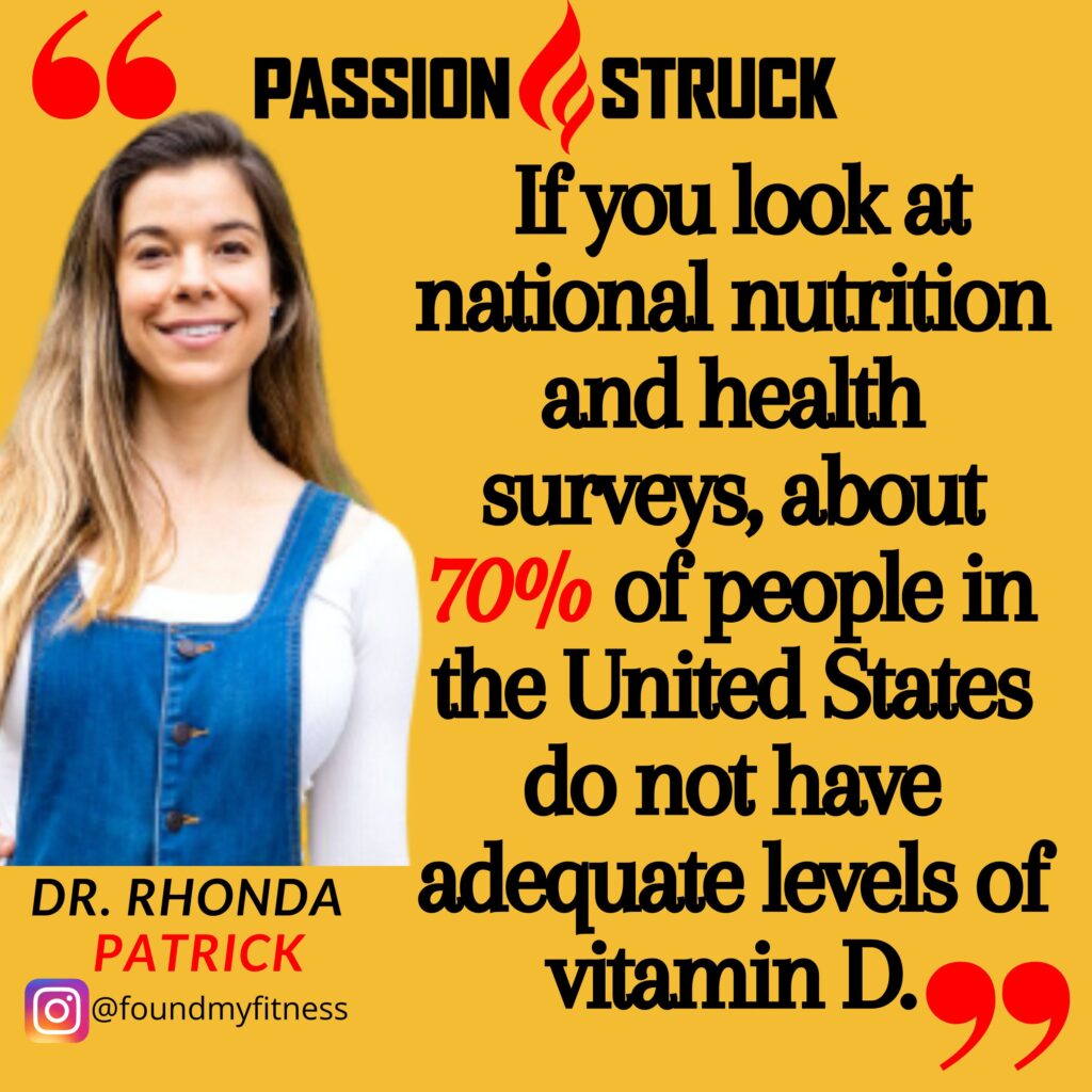 Dr. Rhonda Patrick quote from passion struck podcast on Vitamin D deficiency
