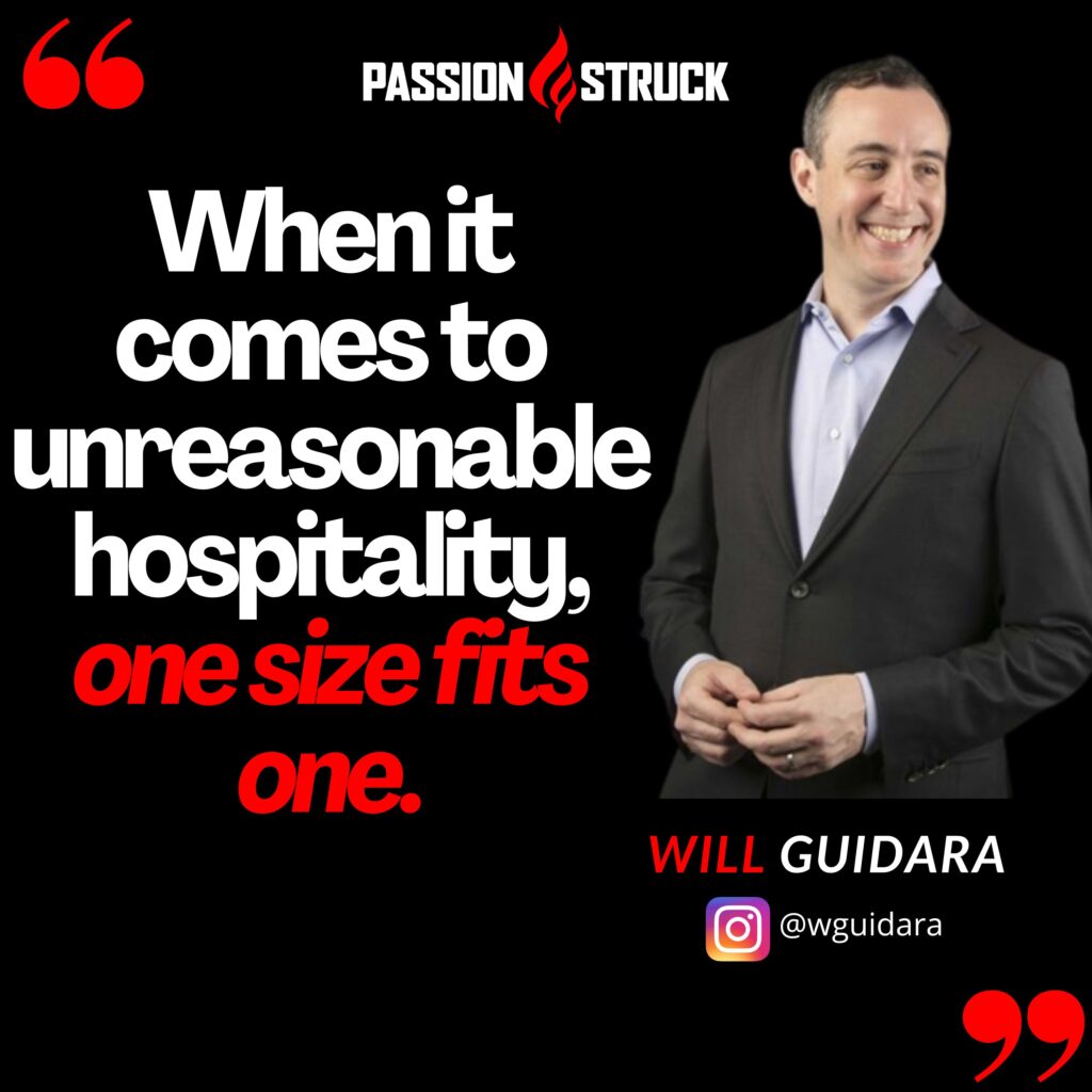 Quote by Will Guidara from the Passion Struck podcast on unreasonable hospitality
