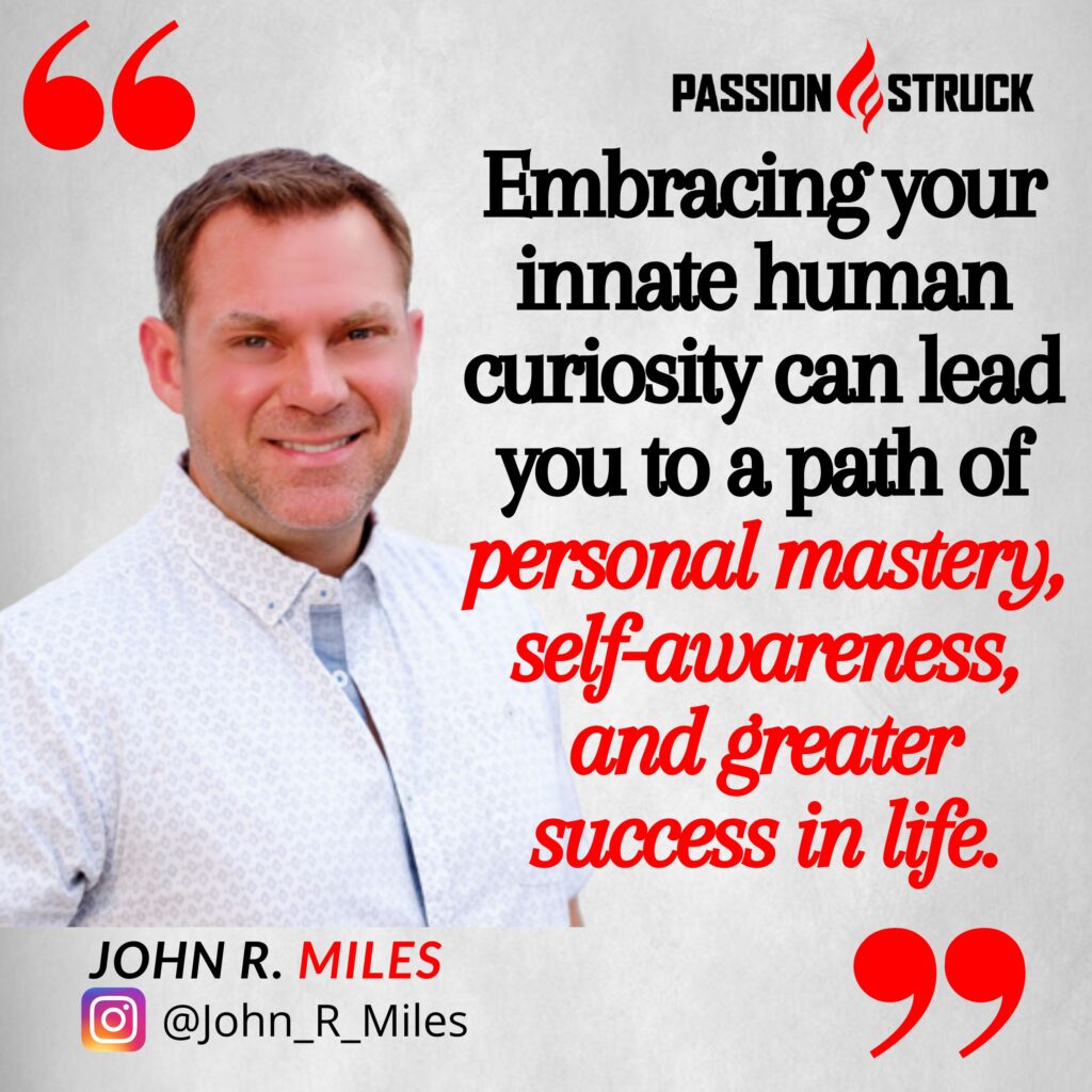 John R Miles quote on how being curious can lead to personal mastery and self-awareness
