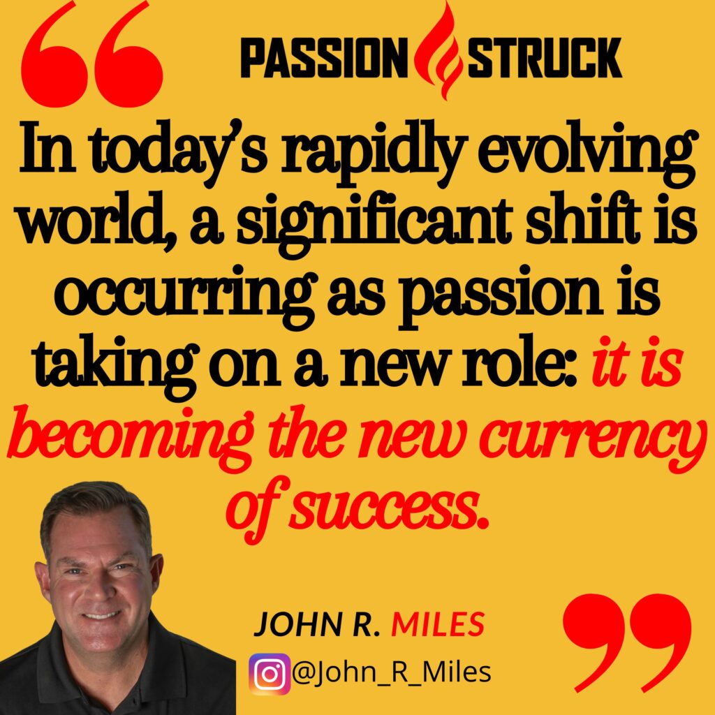 Quote by John R. Miles from the Passion Struck podcast on how the currency of passion is fueling a shift in how people view success and fulfillment
