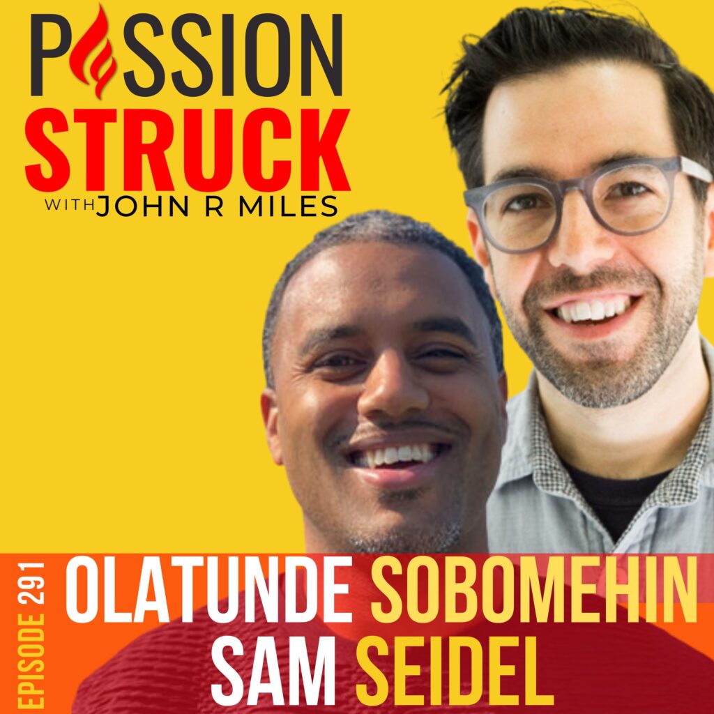Passion Struck podcast album cover episode 291 with Sam Seidel and Olatunde Sobomehin on blaze your own path and make work that matters.
