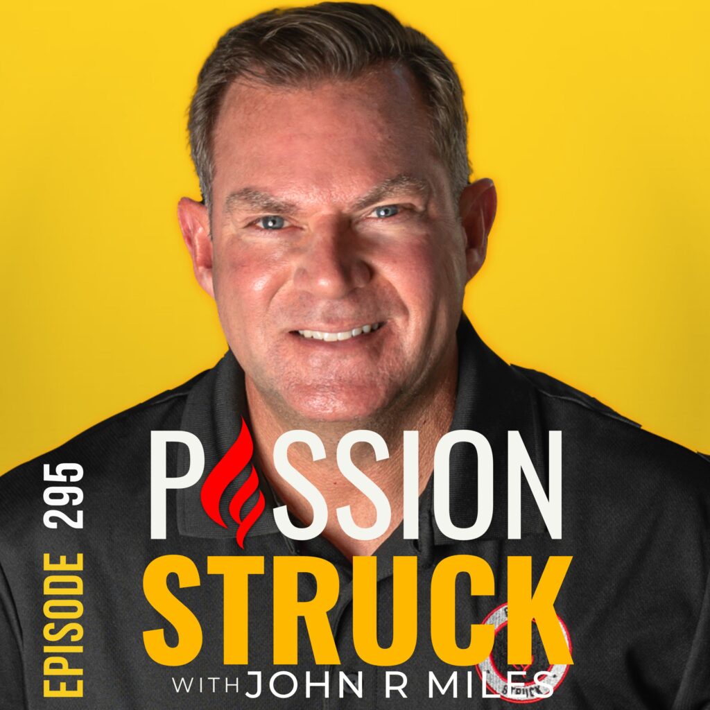 Passion Struck podcast album cover episode 295 with John R. Miles on how you fuel your success with the new currency of passion