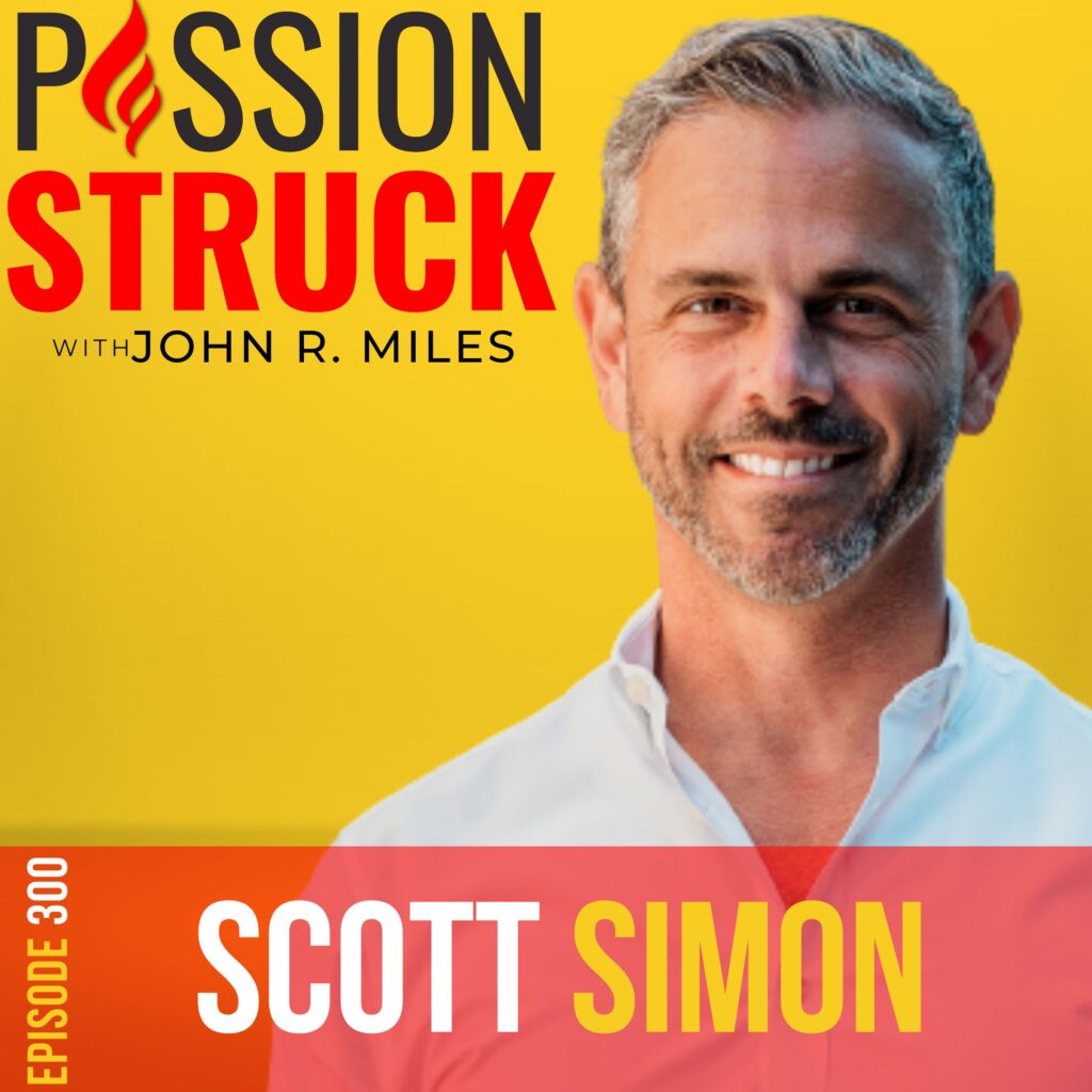 Passion Struck podcast album cover episode 300 with Scott Simon on Scare Your Soul and how to build courage.