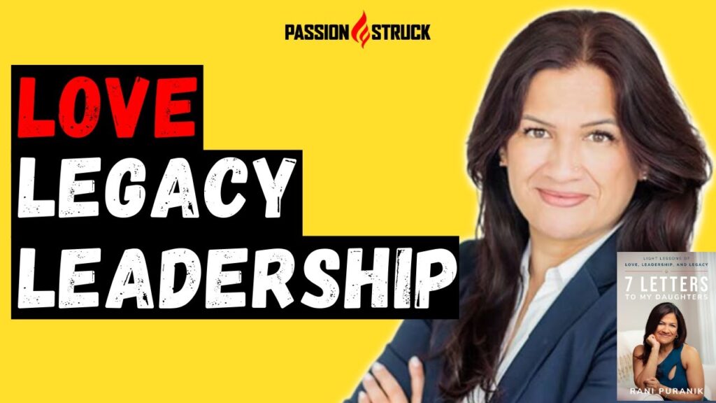 Passion Struck podcast thumbnail episode 297 with Rani Puranik on love, legacy, and leadershp