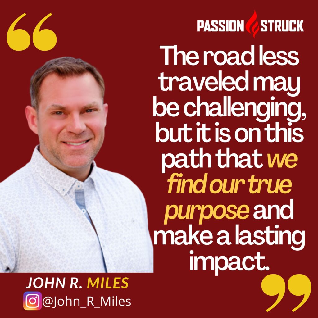 John R. Miles quote: The road less traveled may be challenging, but it is on this path that we find our true purpose and make a lasting impact