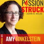 Passion Struck podcast album cover episode 323 with Amy Finkelstein on comprehensive healthcare reform