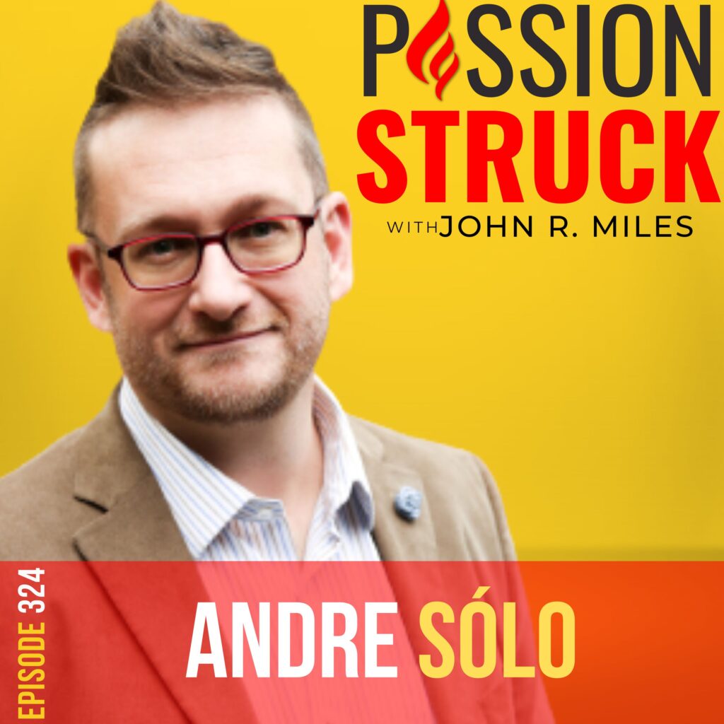 Passion Struck podcast album cover episode 324 with Andre Sólo on unlock your sensitivity for personal growth
