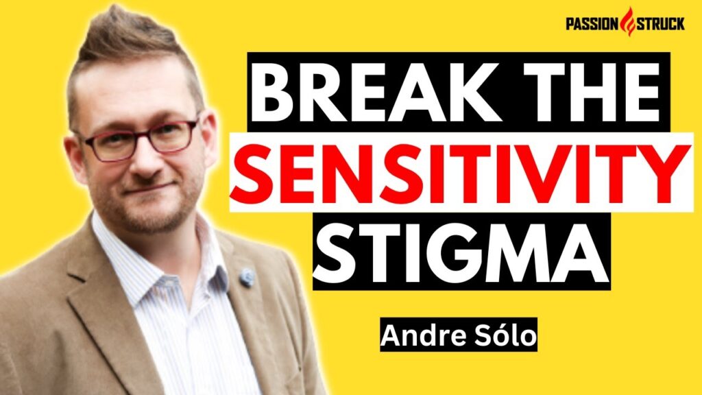 Passion Struck podcast Thumbnail episode 324 with Andre Sólo on unlock your sensitivity for personal growth