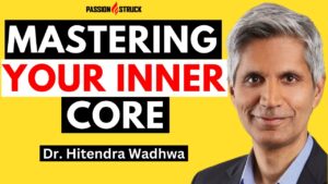 Passion Struck podcast thumbnail episode 325 featuring Dr. Hitendra Wadhwa on mastering your inner core