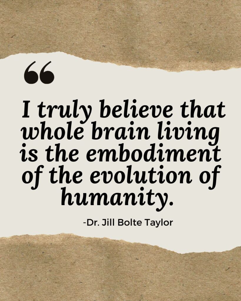 Dr. Jill Bolte Taylor quote 2 I truly believe that whole brain living is the embodiment of the evolution of humanity.