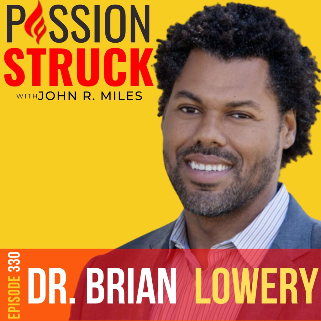 Passion Struck podcast album cover episode 330 with Dr. Brian Lowery on How You Discover Your Authentic Self