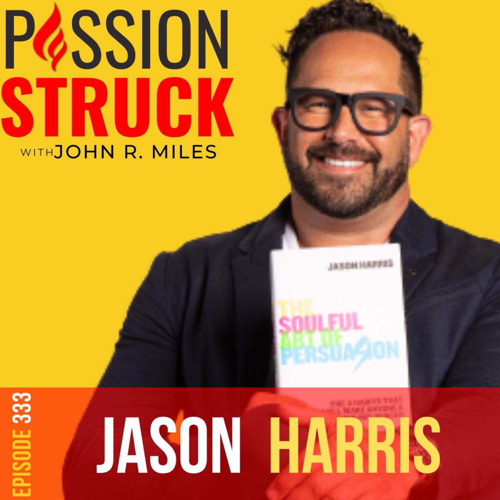 Passion Struck podcast album cover episode 333 with Jason Harris on the power of influence and soulful persuasion