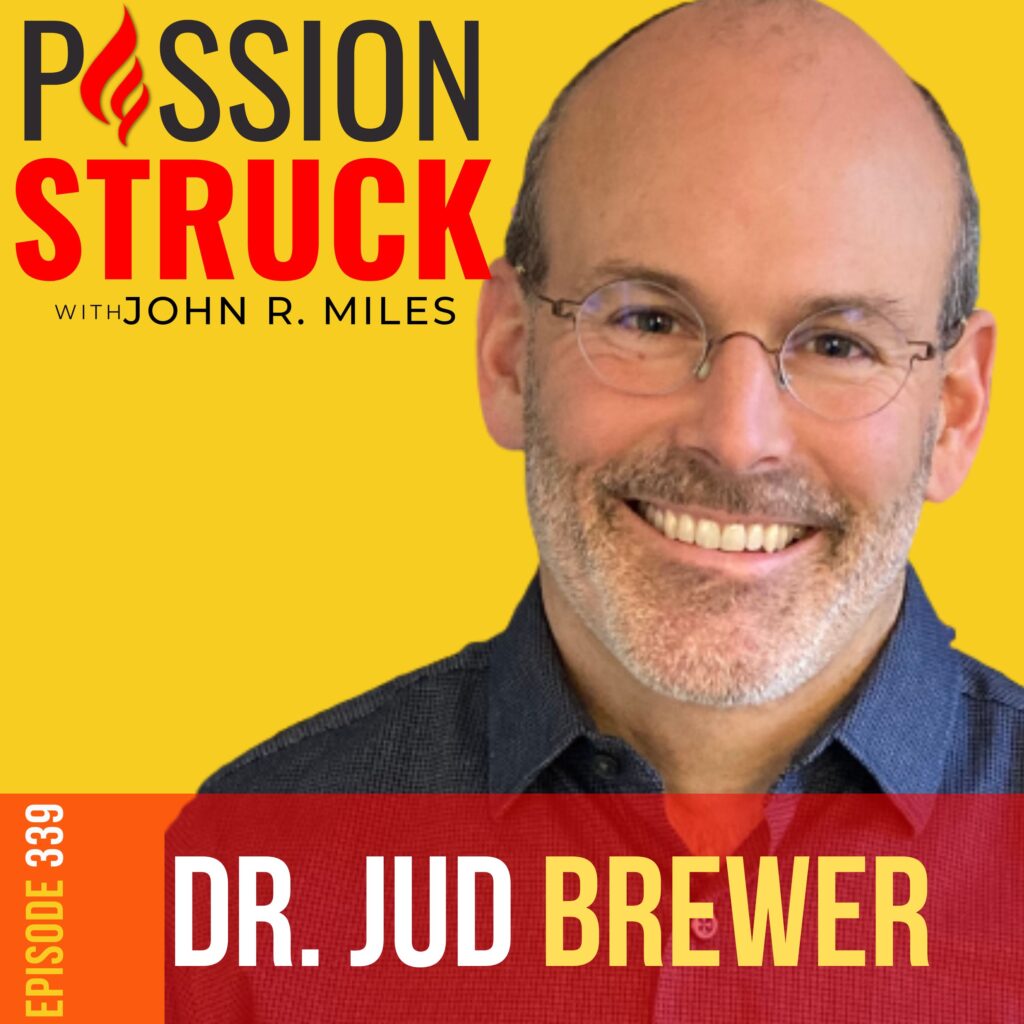 Passion Struck album cover episode 339 with Dr. Jud Brewer on breaking anxiety shackles